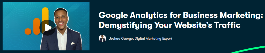 Google Analytics for Business Marketing - Demystifying Your Website's Traffic (Online Course)